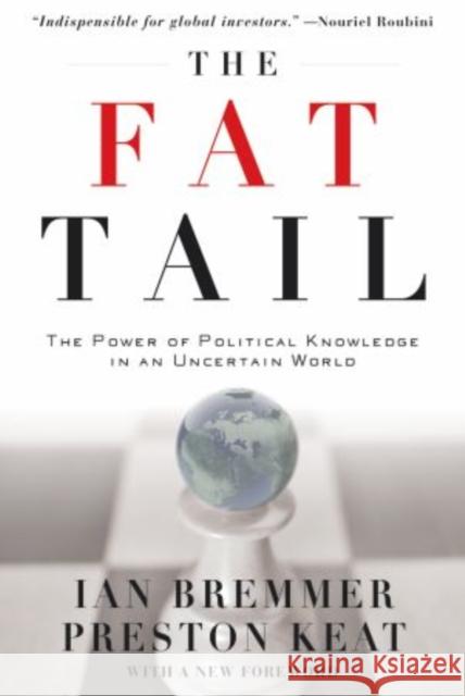 The Fat Tail: The Power of Political Knowledge in an Uncertain World Bremmer, Ian 9780199737277 0