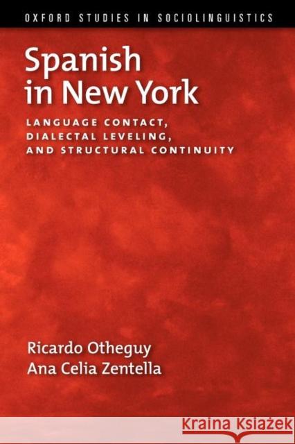 Spanish in New York: Language Contact, Dialectal Leveling, and Structural Continuity Otheguy, Ricardo 9780199737390 Oxford University Press, USA