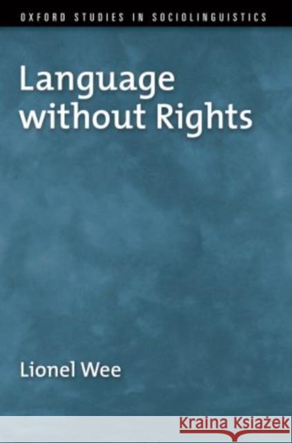 Language Without Rights Wee, Lionel 9780199737420 Oxford University Press, USA