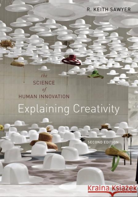 Explaining Creativity: The Science of Human Innovation Sawyer, R. Keith 9780199737574 0