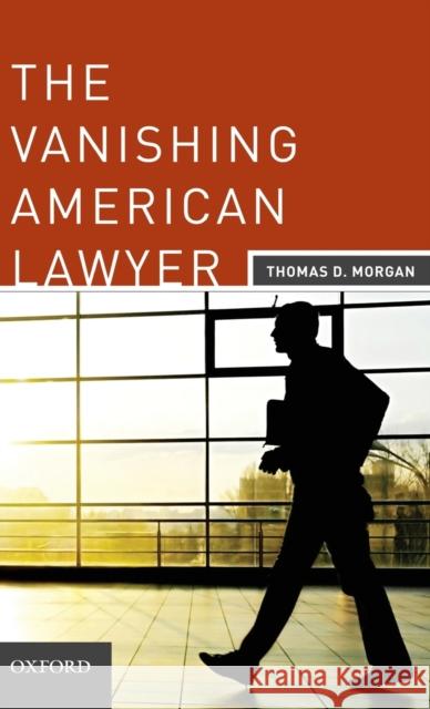 The Vanishing American Lawyer Thomas D. Morgan 9780199737734 Oxford University Press, USA