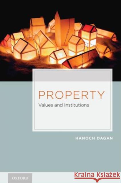 Property: Values and Institutions Dagan, Hanoch 9780199737864
