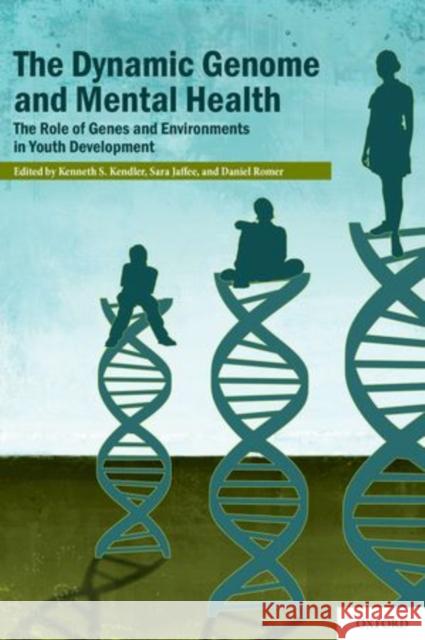 The Dynamic Genome and Mental Health: The Role of Genes and Environments in Youth Development Kenneth S. Kendler Sara Jaffee Daniel Romer 9780199737963 Oxford University Press, USA