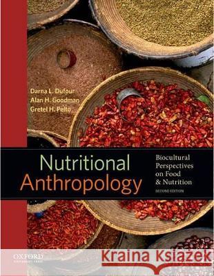 Nutritional Anthropology: Biocultural Perspectives on Food and Nutrition Darna L. Dufour Goodman of Faculty and Professor of Biol Gretel H. Pelto 9780199738144 Oxford University Press, USA