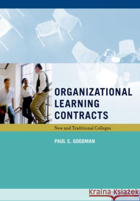 Organizational Learning Contracts: New and Traditional Colleges Goodman, Paul S. 9780199738656 Oxford University Press, USA