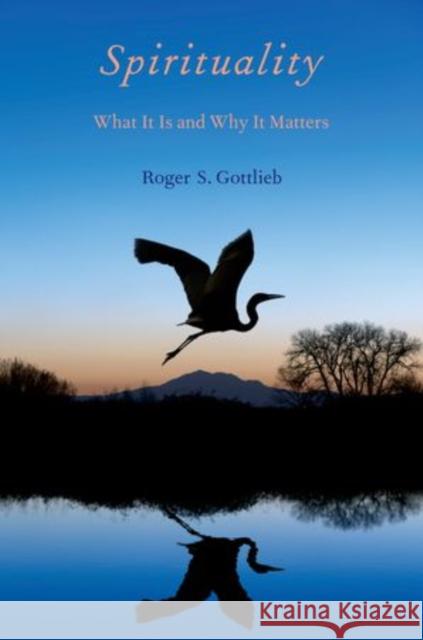 Spirituality: What It Is and Why It Matters Gottlieb, Roger S. 9780199738755 Oxford University Press, USA
