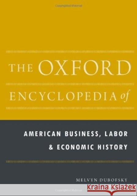 The Oxford Encyclopedia of American Business, Labor, and Economic History: 2-Volume Set Paul S Boyer (University of Wisconsin-Madison), Paul S Boyer (University of Wisconsin-Madison), Professor Emeritus of Hi 9780199738816