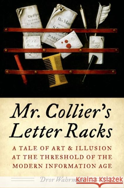 Mr. Collier's Letter Racks: A Tale of Art & Illusion at the Threshold of the Modern Information Age Wahrman, Dror 9780199738861 OUP USA