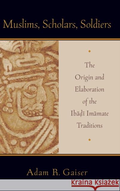 Muslims, Scholars, Soldiers Gaiser, Adam 9780199738939 Oxford University Press, USA