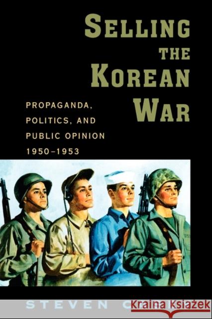 Selling the Korean War: Propaganda, Politics, and Public Opinion in the United States, 1950-1953 Casey, Steven 9780199738991 Oxford University Press, USA