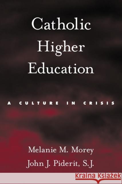 Catholic Higher Education: A Culture in Crisis Morey, Melanie M. 9780199739042