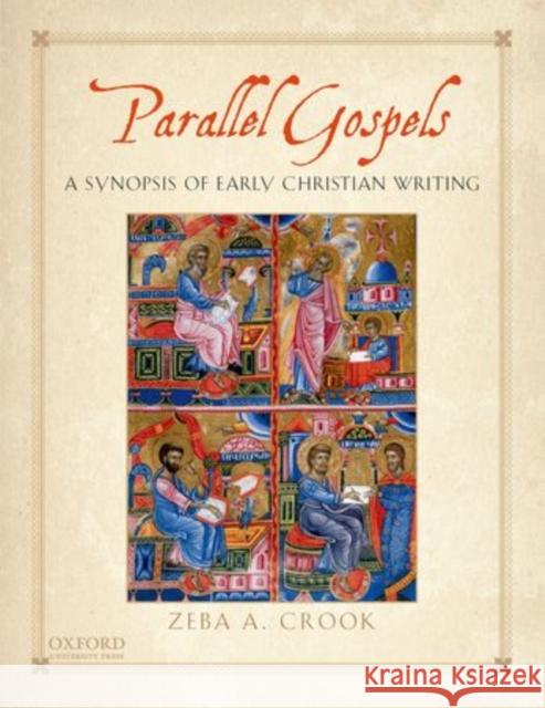 Parallel Gospels: A Synopsis of Early Christian Writing Zeba A. Crook   9780199739417