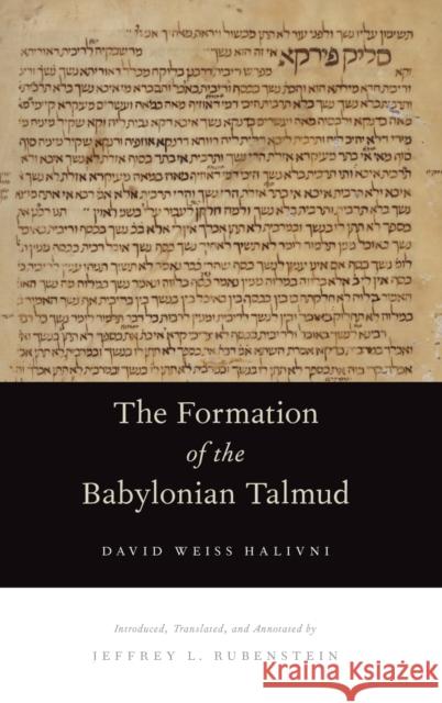 Formation of the Babylonian Talmud Halivni, David Weiss 9780199739882 Oxford University Press, USA