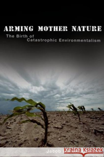 Arming Mother Nature: The Birth of Catastrophic Environmentalism Jacob Darwin Hamblin 9780199740055