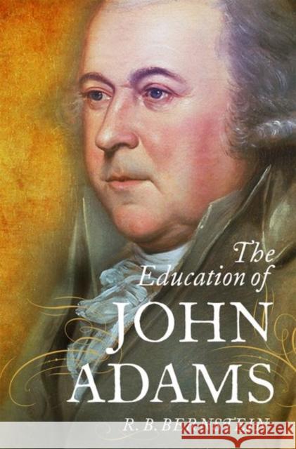 The Education of John Adams R. B. Bernstein 9780199740239 Oxford University Press, USA