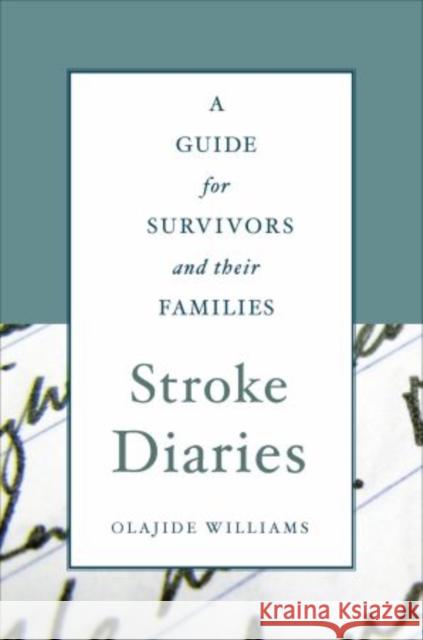 Stroke Diaries: A Guide for Survivors and Their Families Williams MD, Olajide 9780199740260 Oxford University Press, USA