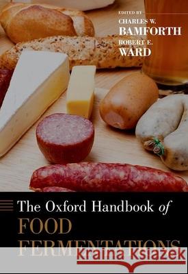 Oxford Handbook of Food Fermentations Bamforth, Charles W. 9780199742707 Oxford University Press, USA