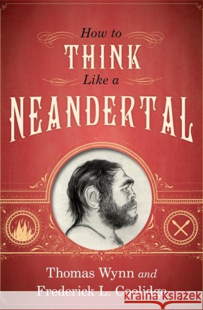 How to Think Like a Neandertal Wynn, Thomas 9780199742820