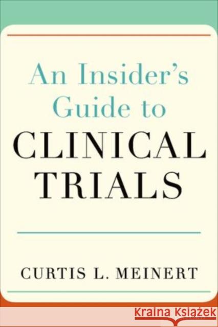Insider's Guide to Clinical Trials Meinert, Curtis L. 9780199742967 Oxford University Press, USA