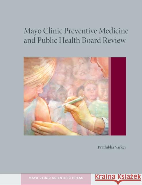 Mayo Clinic Preventive Medicine and Public Health Board Review Prathibha, MD Varkey 9780199743018 Oxford University Press, USA