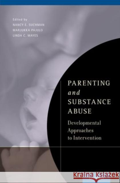 Parenting and Substance Abuse: Developmental Approaches to Intervention Suchman, Nancy E. 9780199743100 Oxford University Press, USA