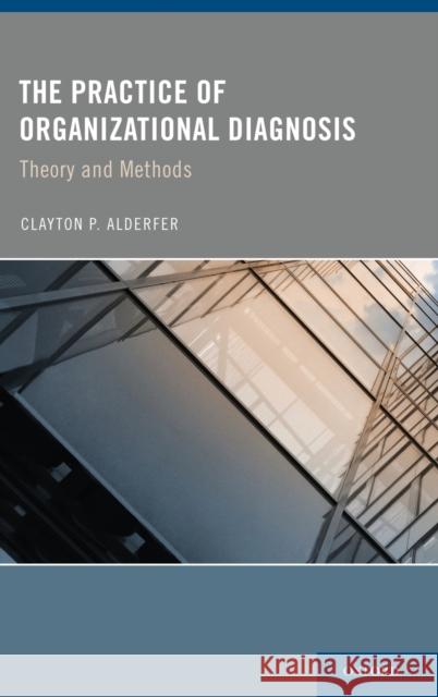 The Practice of Organizational Diagnosis Alderfer, Clayton 9780199743223 Oxford University Press, USA