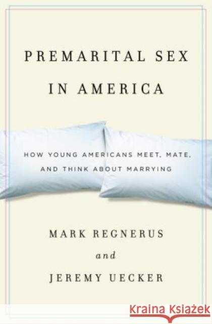 Premarital Sex in America Regnerus 9780199743285 Oxford University Press