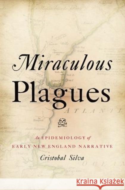 Miraculous Plagues: An Epidemiology of Early New England Narrative Silva, Cristobal 9780199743476 Oxford University Press, USA