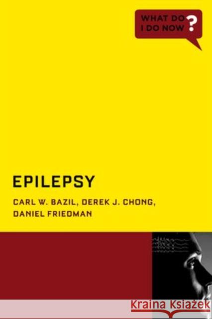 Epilepsy Carl W. Bazil Derek J. Chong Daniel Friedman 9780199743506 Oxford University Press, USA