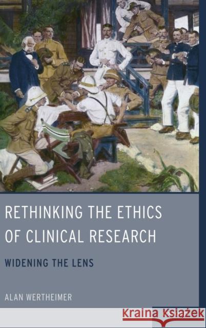 Rethinking the Ethics of Clinical Research Wertheimer 9780199743513 Oxford University Press, USA