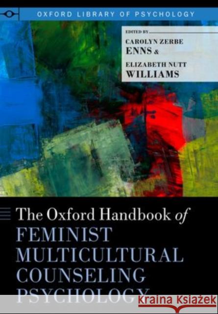 The Oxford Handbook of Feminist Multicultural Counseling Psychology Enns, Carolyn Zerbe 9780199744220 Oxford University Press, USA