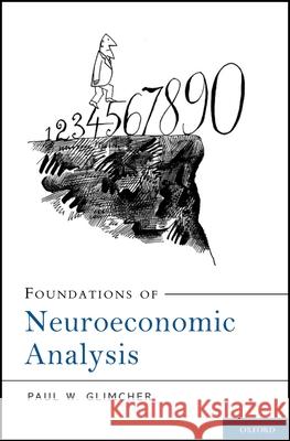 Foundations of Neuroeconomic Analysis Paul W. Glimcher 9780199744251 Oxford University Press, USA