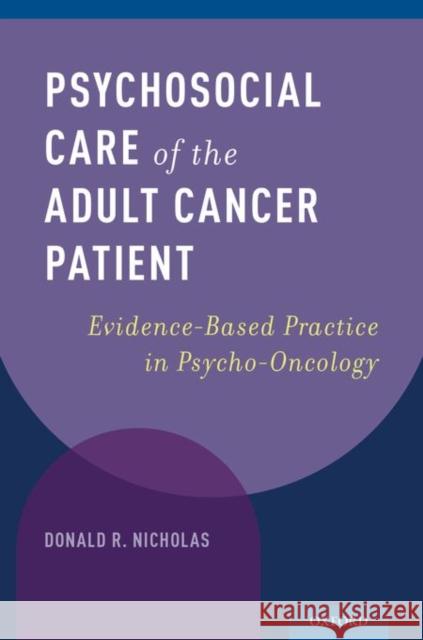 Psychosocial Care of the Adult Cancer Patient: Evidence-Based Practice in Psycho-Oncology Donald R. Nicholas 9780199744442