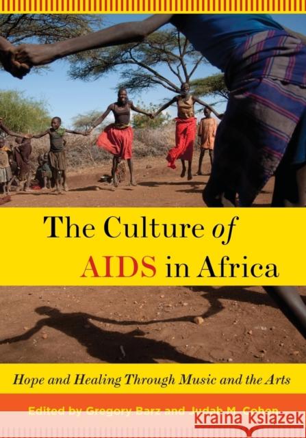 Culture of AIDS in Africa: Hope and Healing Through Music and the Arts Barz, Gregory 9780199744480 Oxford University Press, USA