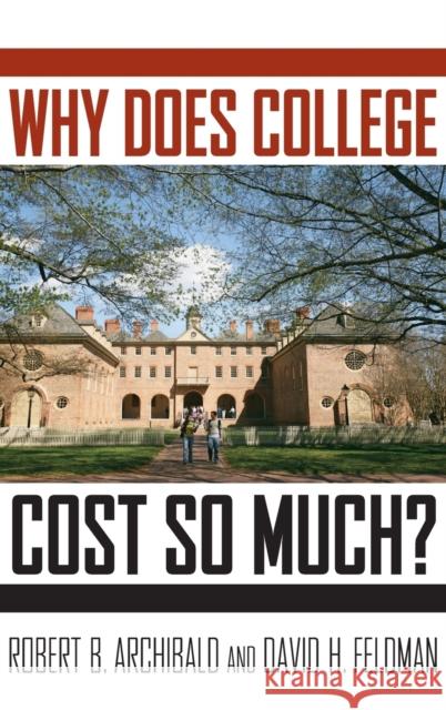 Why Does College Cost So Much? Robert B. Archibald David H. Feldman 9780199744503