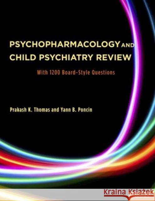 Psychopharmacology and Child Psychiatry Review: With 1200 Board-Style Questions Thomas, Prakash 9780199744688 Oxford University Press, USA