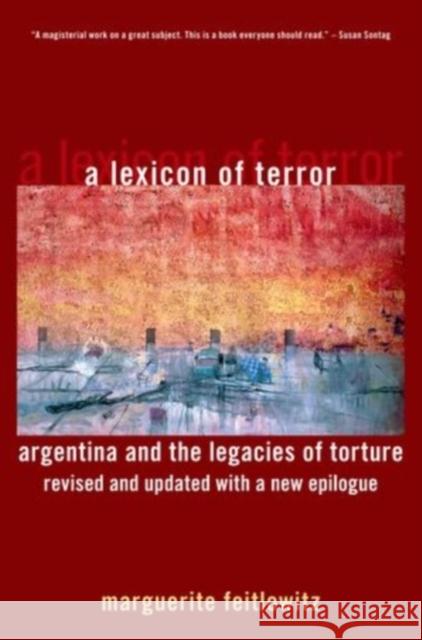 A Lexicon of Terror: Argentina and the Legacies of Torture, Revised and Updated with a New Epilogue Feitlowitz, Marguerite 9780199744695