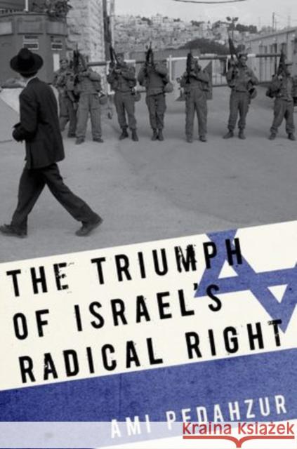 The Triumph of Israel's Radical Right Ami Pedahzur 9780199744701 0