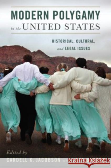 Modern Polygamy in the United States: Historical, Cultural, and Legal Issues Jacobson, Cardell 9780199746385 Oxford University Press, USA