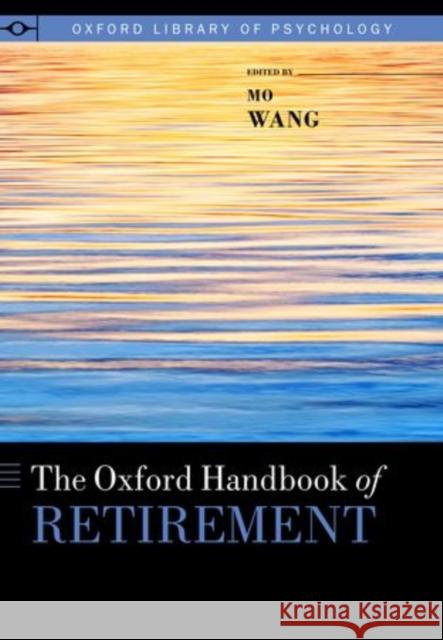 Oxford Handbook of Retirement Wang, Mo 9780199746521 Oxford University Press, USA