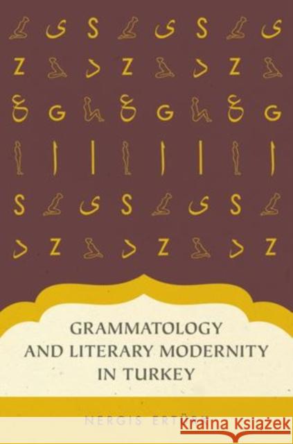 Grammatology and Literary Modernity in Turkey Nergis Ert'urk Nergis Ertrk 9780199746682 Oxford University Press, USA