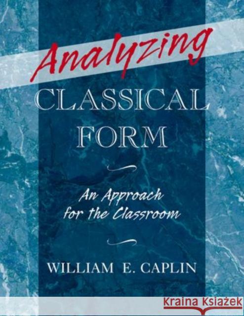 Analyzing Classical Form Caplin, William E. 9780199747184 Oxford University Press, USA