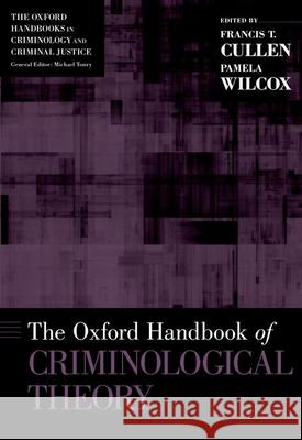The Oxford Handbook of Criminological Theory Francis T. Cullen Pamela Wilcox  9780199747238