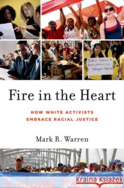 Fire in the Heart: How White Activists Embrace Racial Justice Warren, Mark R. 9780199751242 Oxford University Press, USA