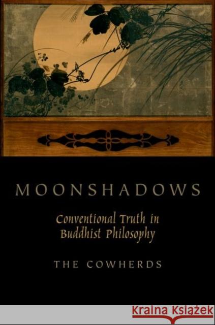 Moonshadows: Conventional Truth in Buddhist Philosophy Cowherds, The 9780199751426 Oxford University Press, USA