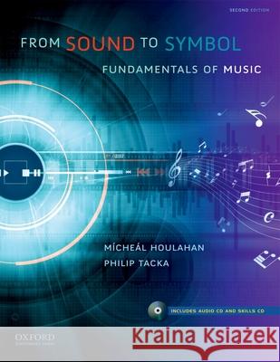 From Sound to Symbol: Fundamentals of Music Micheal Houlahan Philip Tacka McHel Houlahan 9780199751914