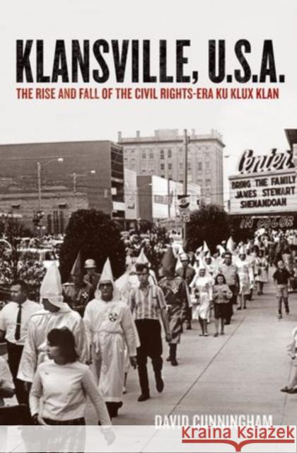 Klansville, U.S.A.: The Rise and Fall of the Civil Rights-Era Ku Klux Klan Cunningham, David 9780199752027 Oxford University Press