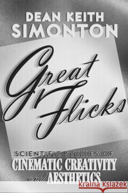 Great Flicks: Scientific Studies of Cinematic Creativity and Aesthetics Simonton, Dean Keith 9780199752034 Oxford University Press, USA