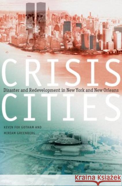 Crisis Cities: Disaster and Redevelopment in New York and New Orleans Fox Gotham, Kevin 9780199752218