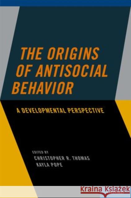 Origins of Antisocial Behavior: A Developmental Perspective Thomas, Christopher R. 9780199753475 Oxford University Press, USA